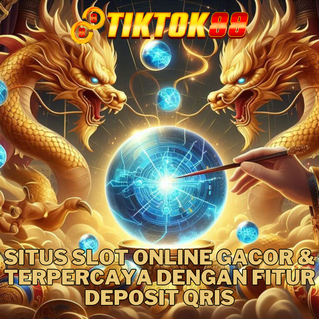 TIKTOK88 : Situs Slot Online Gacor & Terpercaya Dengan Fitur Deposit QRIS